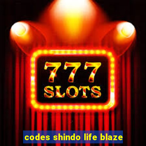 codes shindo life blaze